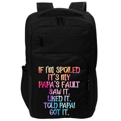 If Im Spoiled Its My Papas Fault Funny Spoiling Impact Tech Backpack