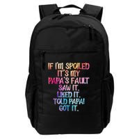 If Im Spoiled Its My Papas Fault Funny Spoiling Backpack