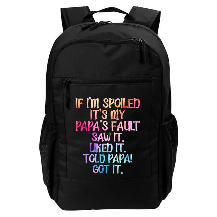 If Im Spoiled Its My Papas Fault Funny Spoiling Backpack