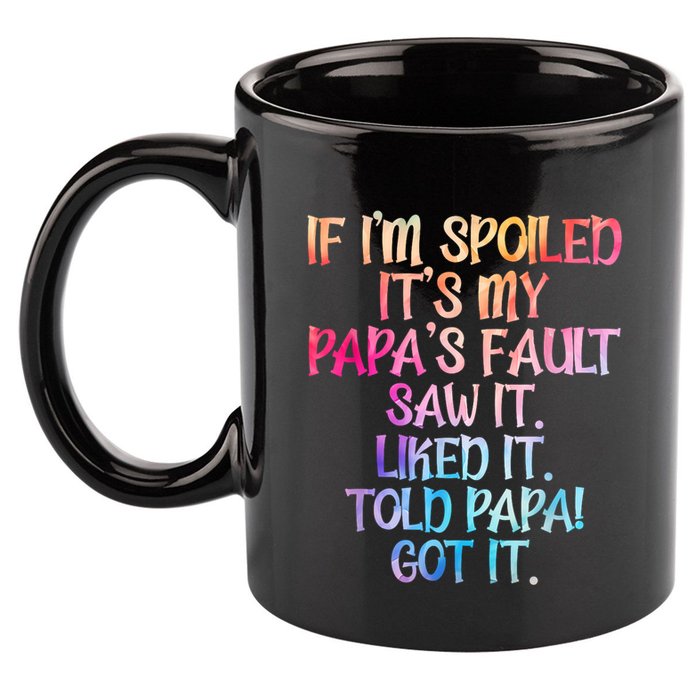 If Im Spoiled Its My Papas Fault Funny Spoiling 11oz C Handle Ceramic Mug