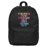 If Im Spoiled Its My Papas Fault Funny Spoiling 16 in Basic Backpack