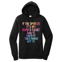 If Im Spoiled Its My Papas Fault Funny Spoiling Women's Pullover Hoodie