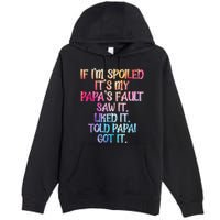 If Im Spoiled Its My Papas Fault Funny Spoiling Premium Pullover Hoodie