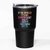 If Im Spoiled Its My Papas Fault Funny Spoiling Tumbler