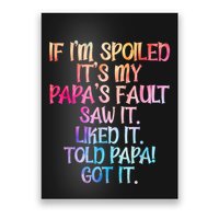 If Im Spoiled Its My Papas Fault Funny Spoiling Poster