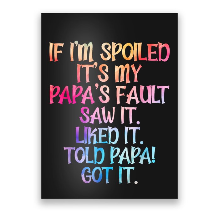 If Im Spoiled Its My Papas Fault Funny Spoiling Poster