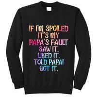If Im Spoiled Its My Papas Fault Funny Spoiling Tall Sweatshirt