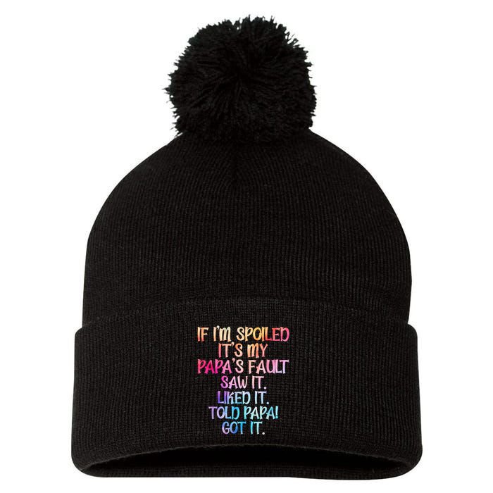 If Im Spoiled Its My Papas Fault Funny Spoiling Pom Pom 12in Knit Beanie