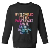 If Im Spoiled Its My Papas Fault Funny Spoiling Toddler Sweatshirt