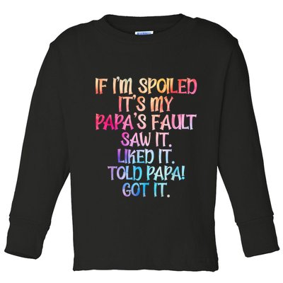 If Im Spoiled Its My Papas Fault Funny Spoiling Toddler Long Sleeve Shirt