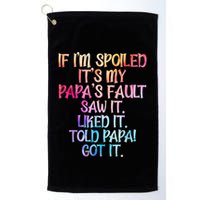 If Im Spoiled Its My Papas Fault Funny Spoiling Golf Towel