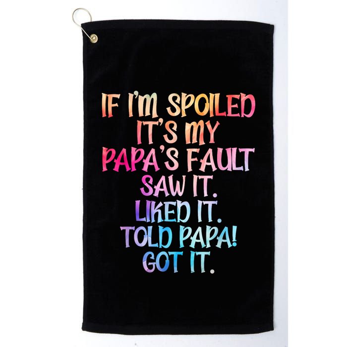 If Im Spoiled Its My Papas Fault Funny Spoiling Golf Towel