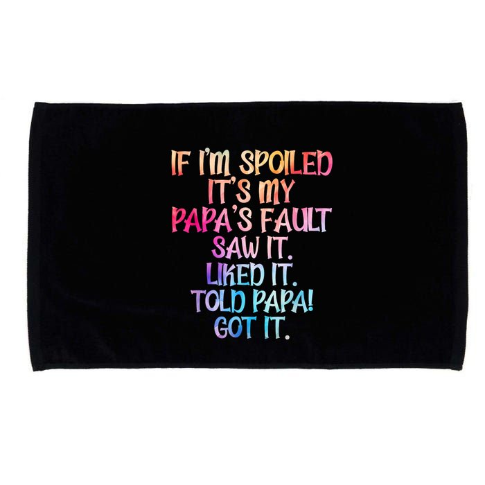 If Im Spoiled Its My Papas Fault Funny Spoiling Microfiber Hand Towel