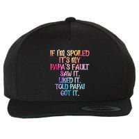 If Im Spoiled Its My Papas Fault Funny Spoiling Wool Snapback Cap