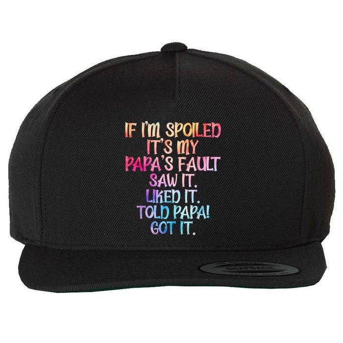 If Im Spoiled Its My Papas Fault Funny Spoiling Wool Snapback Cap