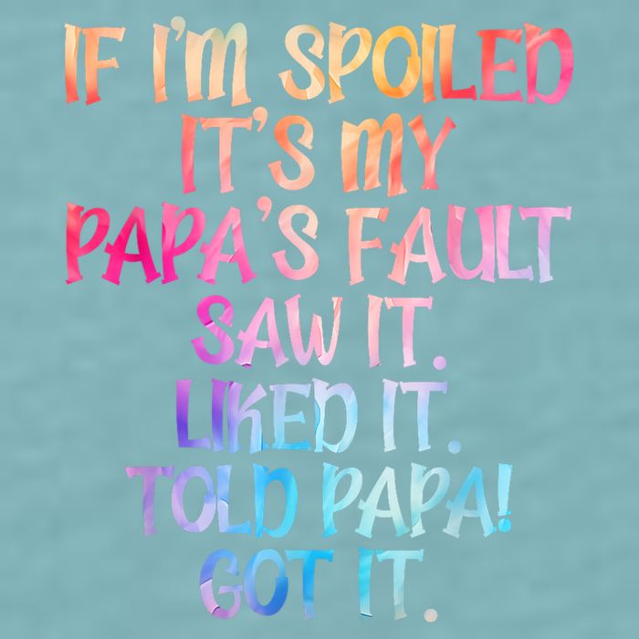 If Im Spoiled Its My Papas Fault Funny Spoiling Sueded Cloud Jersey T-Shirt
