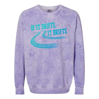 If It Shifts It Drifts Funny Racing Car Mechanic Gift Colorblast Crewneck Sweatshirt