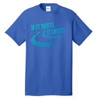 If It Shifts It Drifts Funny Racing Car Mechanic Gift Tall T-Shirt