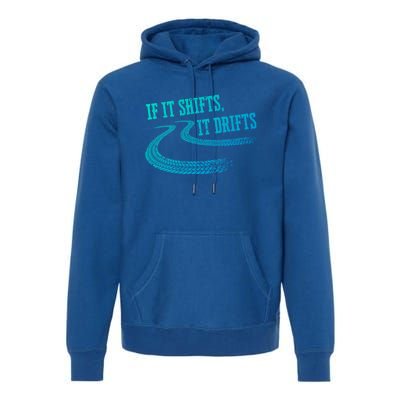 If It Shifts It Drifts Funny Racing Car Mechanic Gift Premium Hoodie