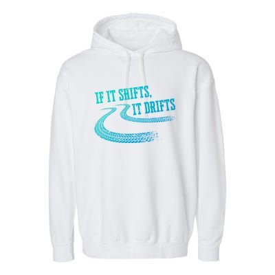 If It Shifts It Drifts Funny Racing Car Mechanic Gift Garment-Dyed Fleece Hoodie