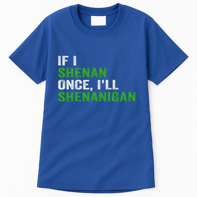 If I Shenan Once ILl Shenanigan Tall T-Shirt