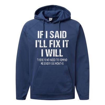 If I Said ILl Fix I Will There Is No Need To Remind Me Fun Performance Fleece Hoodie