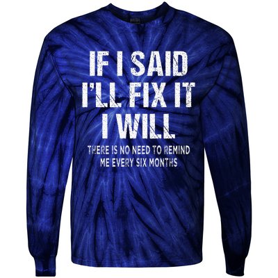 If I Said ILl Fix I Will There Is No Need To Remind Me Fun Tie-Dye Long Sleeve Shirt