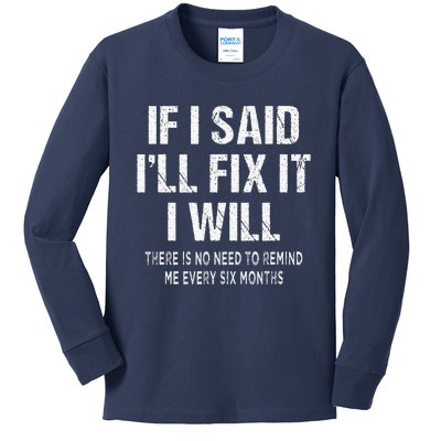 If I Said ILl Fix I Will There Is No Need To Remind Me Fun Kids Long Sleeve Shirt