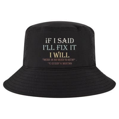 If I Said ILl Fix It I Will ThereS No Need To Remind Me Cool Comfort Performance Bucket Hat