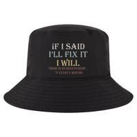 If I Said ILl Fix It I Will ThereS No Need To Remind Me Cool Comfort Performance Bucket Hat