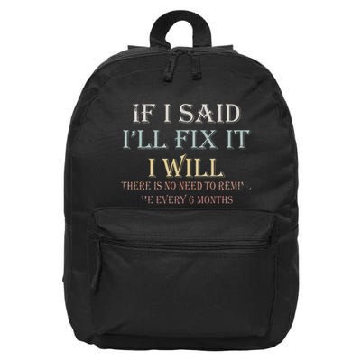 If I Said ILl Fix It I Will ThereS No Need To Remind Me 16 in Basic Backpack