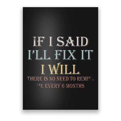 If I Said ILl Fix It I Will ThereS No Need To Remind Me Poster