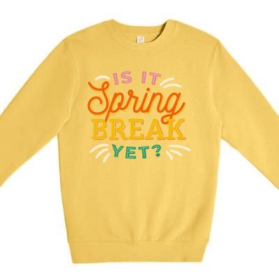 Is It Spring Break Yet Premium Crewneck Sweatshirt