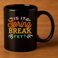 Is It Spring Break Yet 11oz C Handle Ceramic Mug