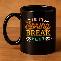 Is It Spring Break Yet 11oz C Handle Ceramic Mug
