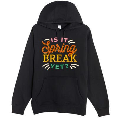 Is It Spring Break Yet Premium Pullover Hoodie