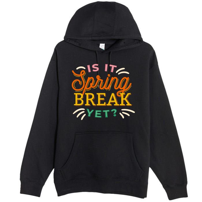 Is It Spring Break Yet Premium Pullover Hoodie