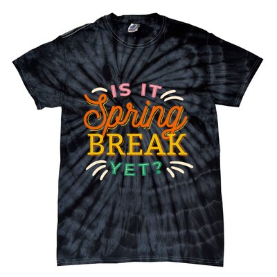 Is It Spring Break Yet Tie-Dye T-Shirt