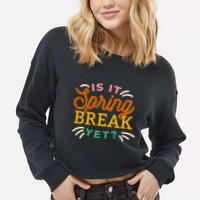 Is It Spring Break Yet Cropped Pullover Crew