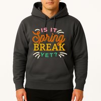Is It Spring Break Yet Hoodie