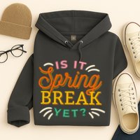 Is It Spring Break Yet Hoodie