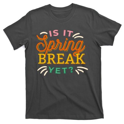 Is It Spring Break Yet T-Shirt