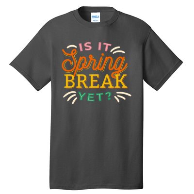 Is It Spring Break Yet Tall T-Shirt