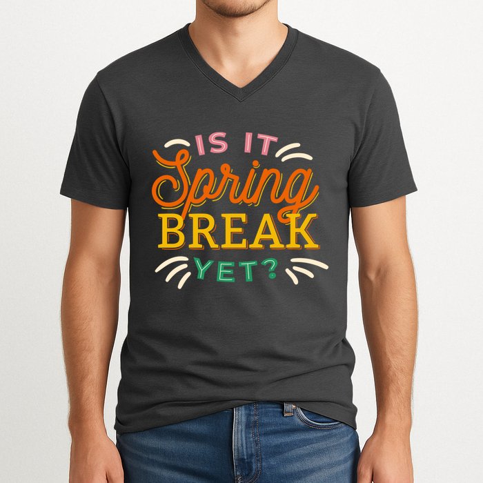 Is It Spring Break Yet V-Neck T-Shirt