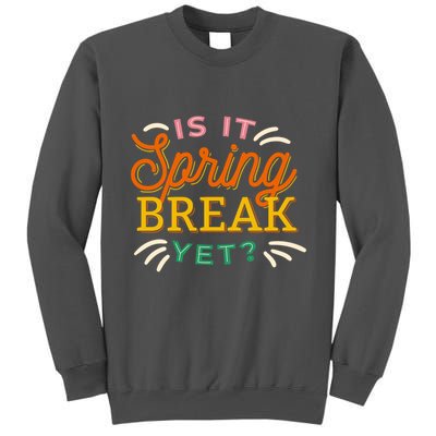 Is It Spring Break Yet Tall Sweatshirt