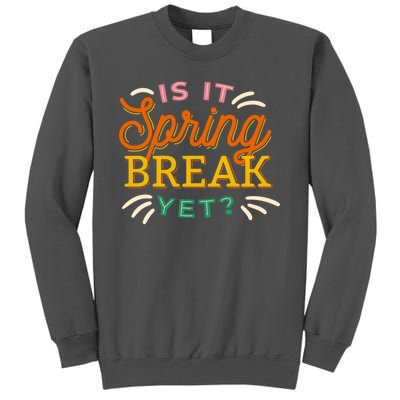 Is It Spring Break Yet Tall Sweatshirt