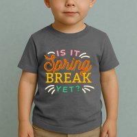 Is It Spring Break Yet Toddler T-Shirt