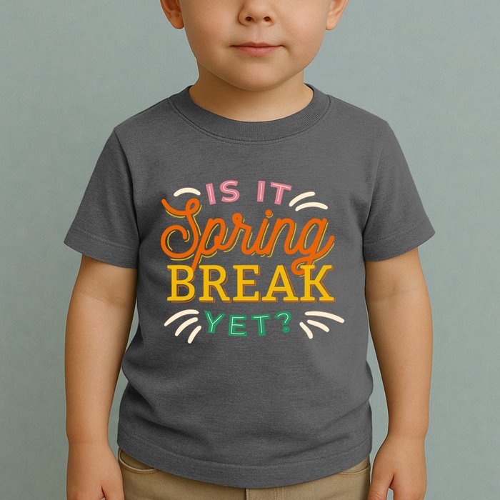 Is It Spring Break Yet Toddler T-Shirt