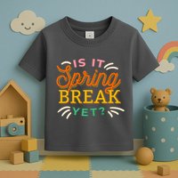 Is It Spring Break Yet Toddler T-Shirt