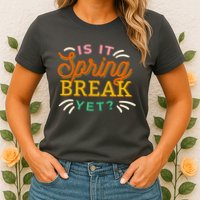 Is It Spring Break Yet Womens T-Shirt
